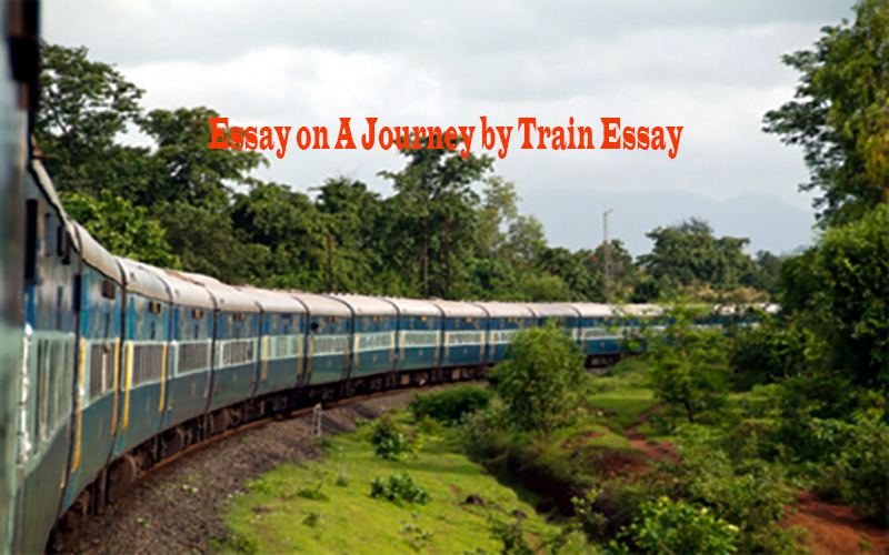 Essay on A Journey by Train Complete Essay for Class 10, Class 12